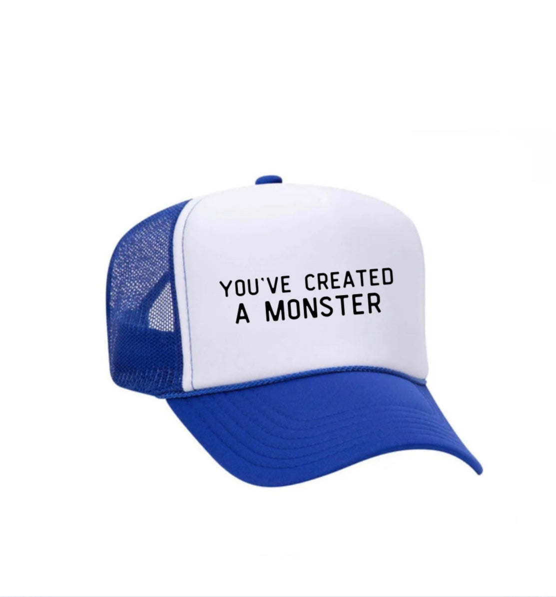 You’ve Created A Monster Trucker Hat