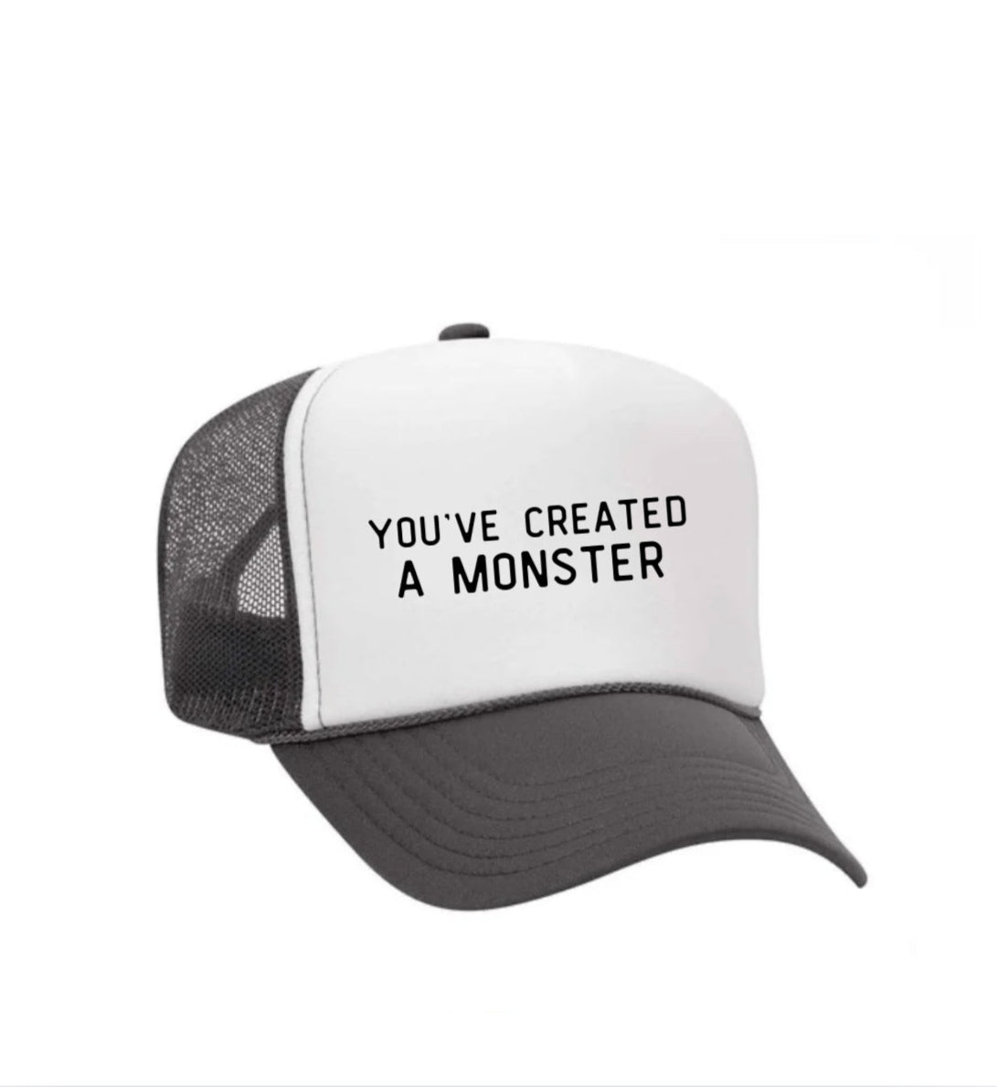 You’ve Created A Monster Trucker Hat