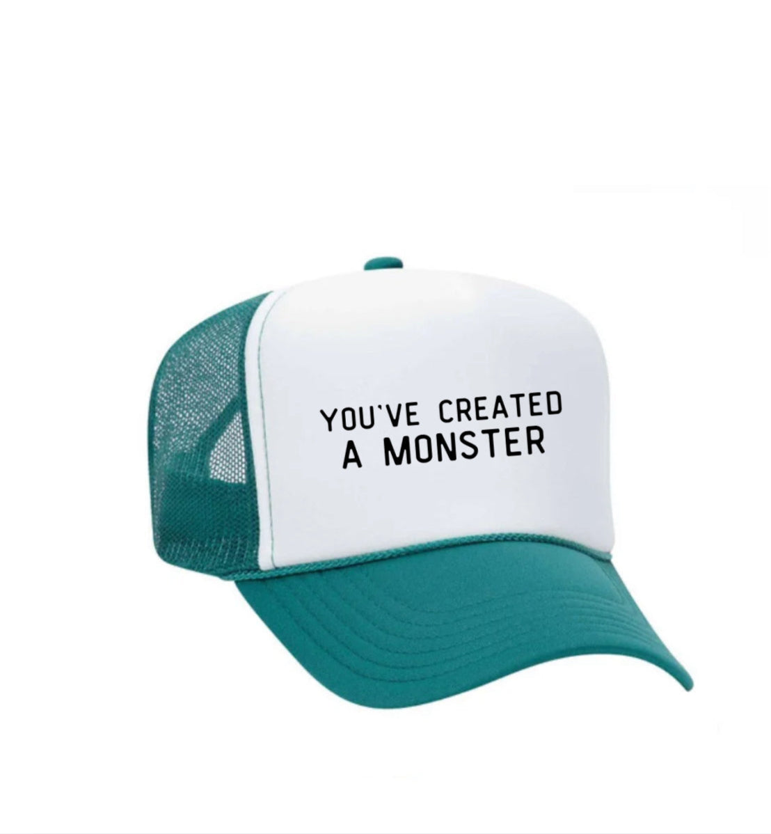 You’ve Created A Monster Trucker Hat
