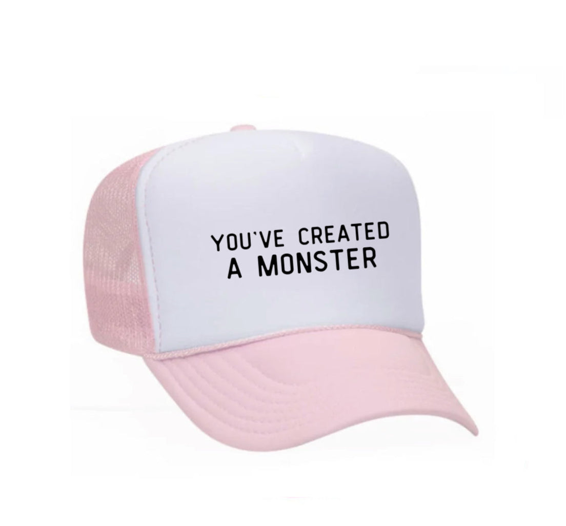 You’ve Created A Monster Trucker Hat