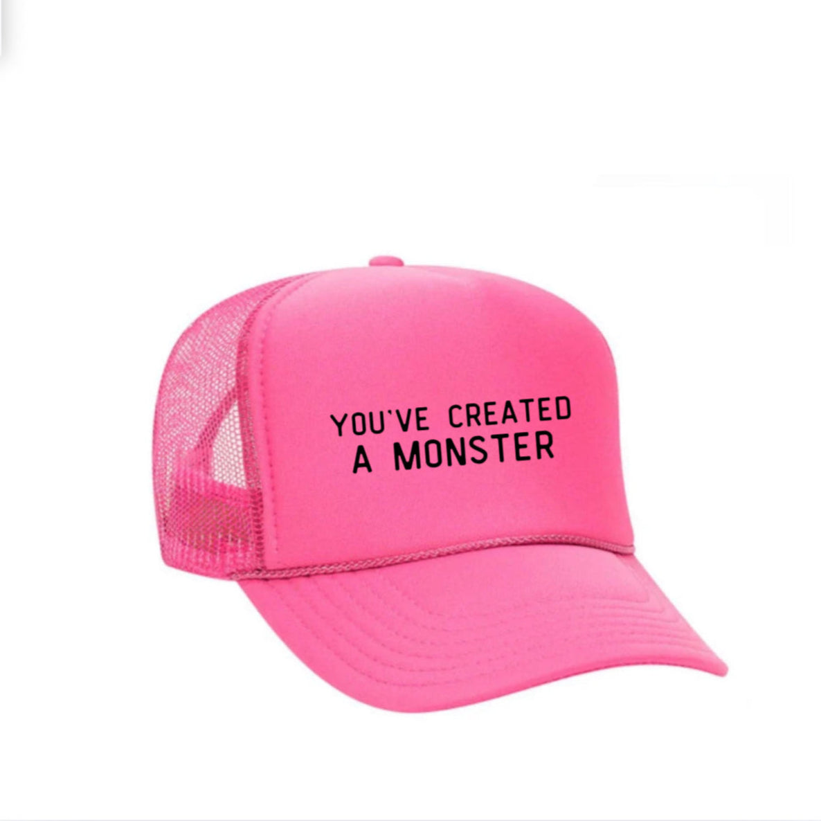 You’ve Created A Monster Trucker Hat