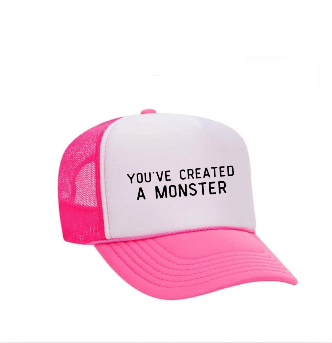 You’ve Created A Monster Trucker Hat