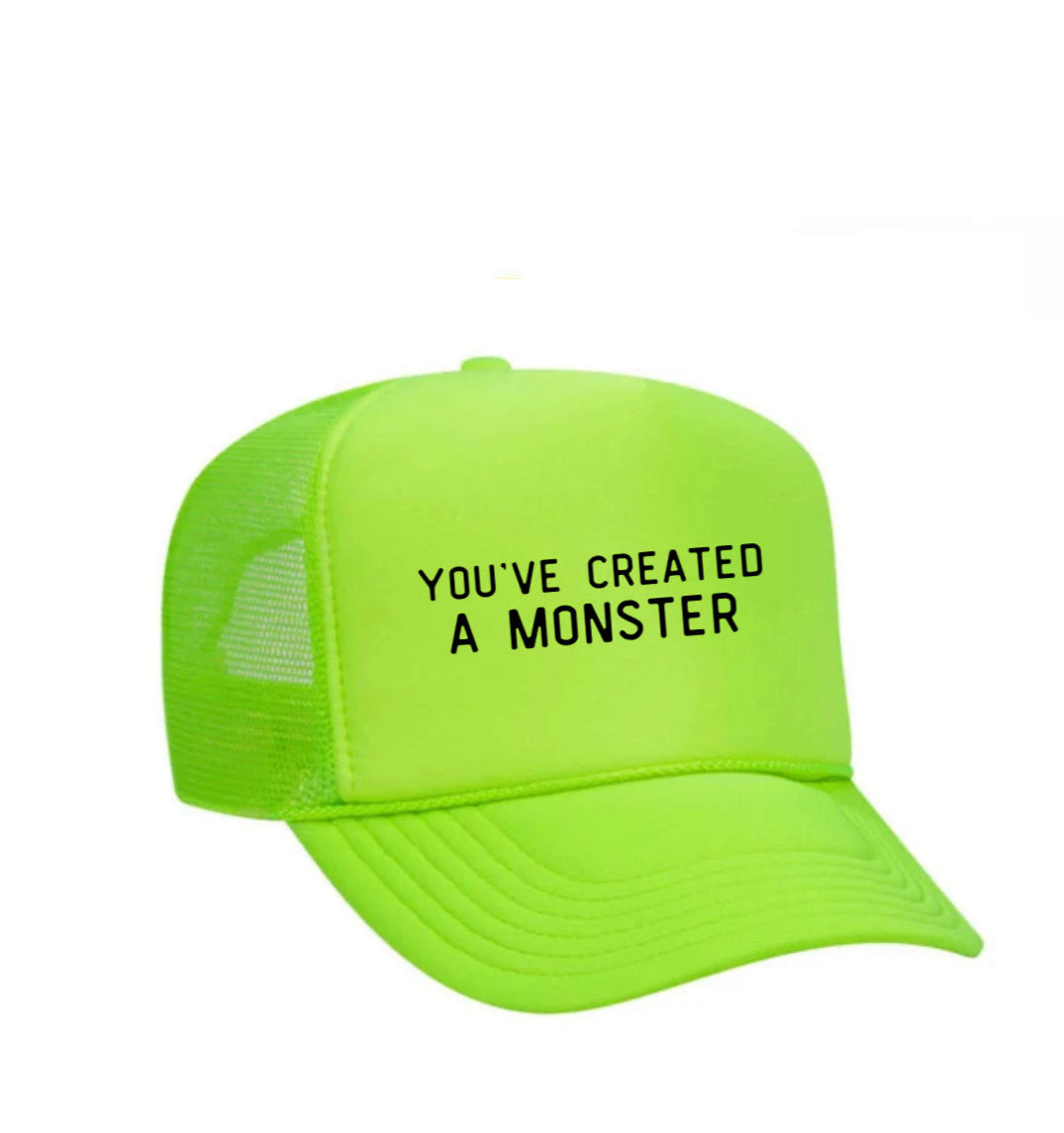 You’ve Created A Monster Trucker Hat