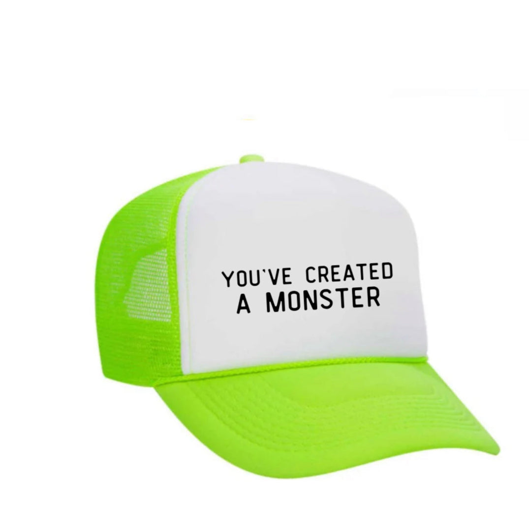 You’ve Created A Monster Trucker Hat