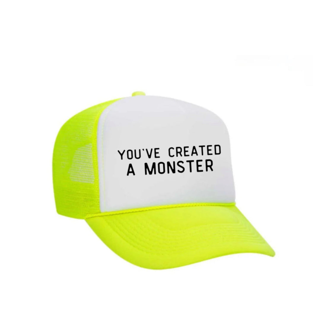 You’ve Created A Monster Trucker Hat