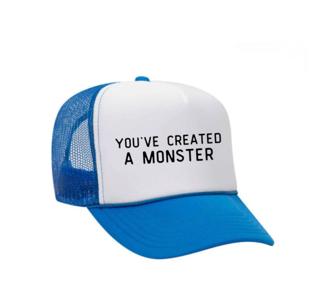 You’ve Created A Monster Trucker Hat