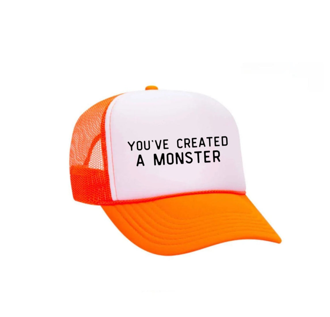 You’ve Created A Monster Trucker Hat