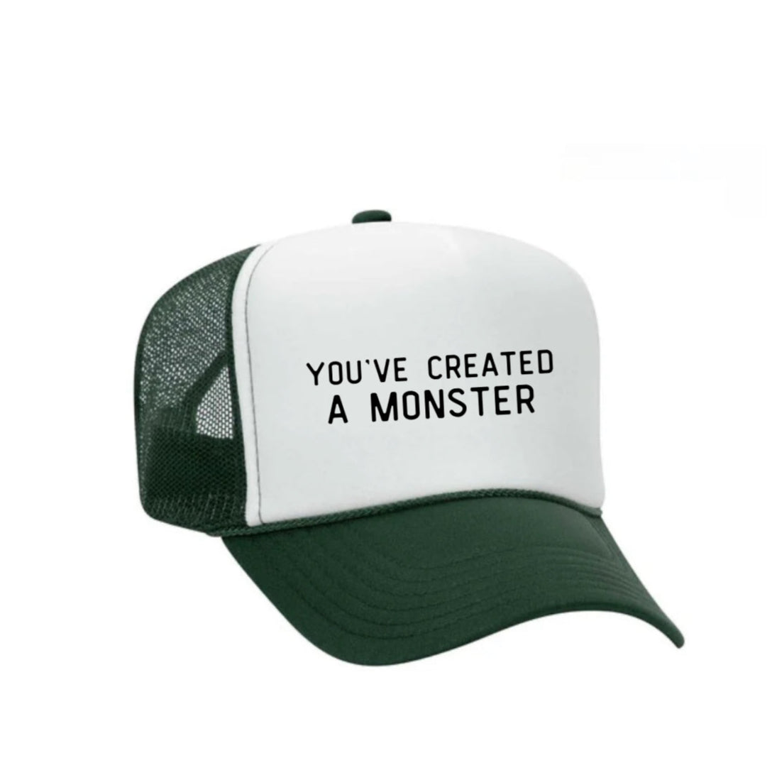 You’ve Created A Monster Trucker Hat