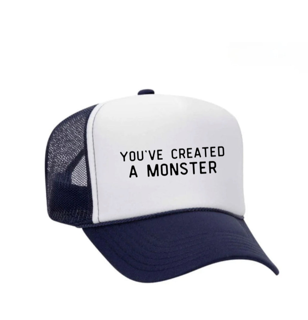 You’ve Created A Monster Trucker Hat