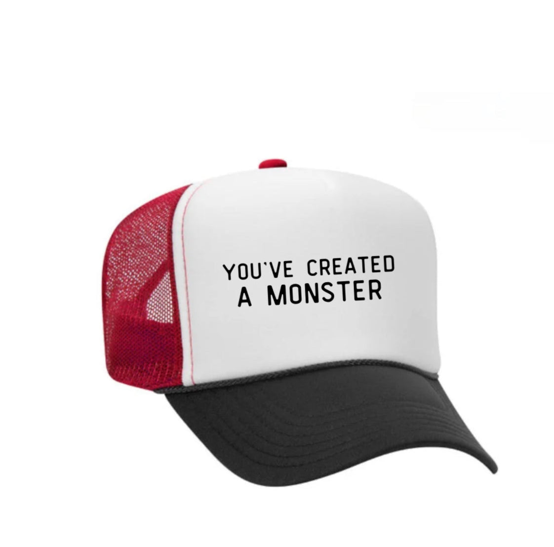 You’ve Created A Monster Trucker Hat