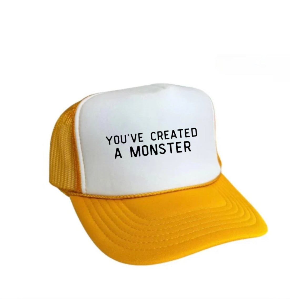 You’ve Created A Monster Trucker Hat