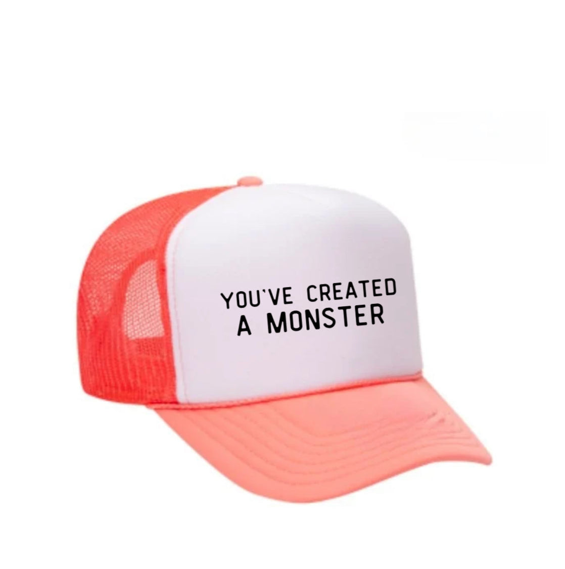You’ve Created A Monster Trucker Hat