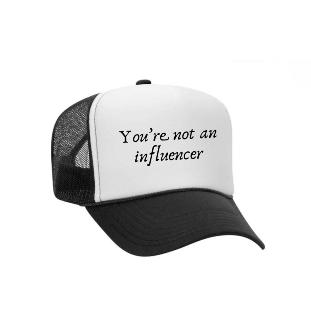 You’re Not An Influencer Trucker Hat