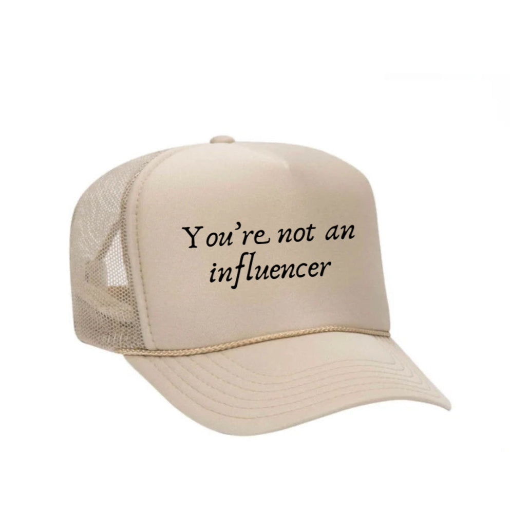 You’re Not An Influencer Trucker Hat