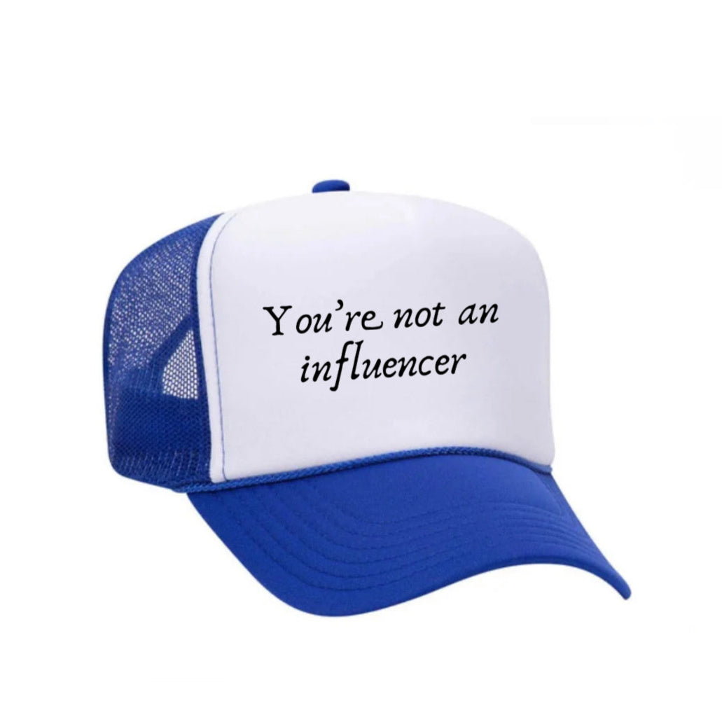 You’re Not An Influencer Trucker Hat