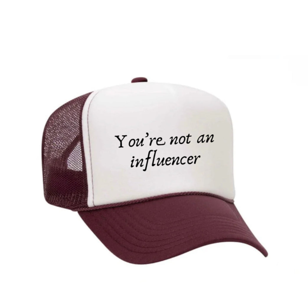 You’re Not An Influencer Trucker Hat