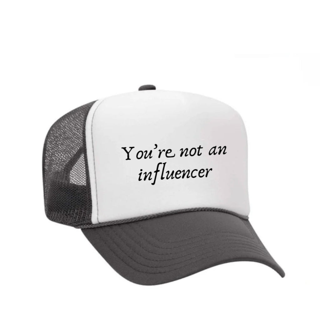 You’re Not An Influencer Trucker Hat