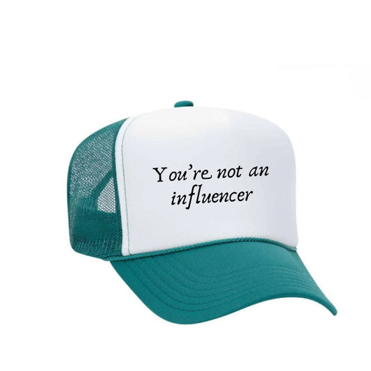 You’re Not An Influencer Trucker Hat