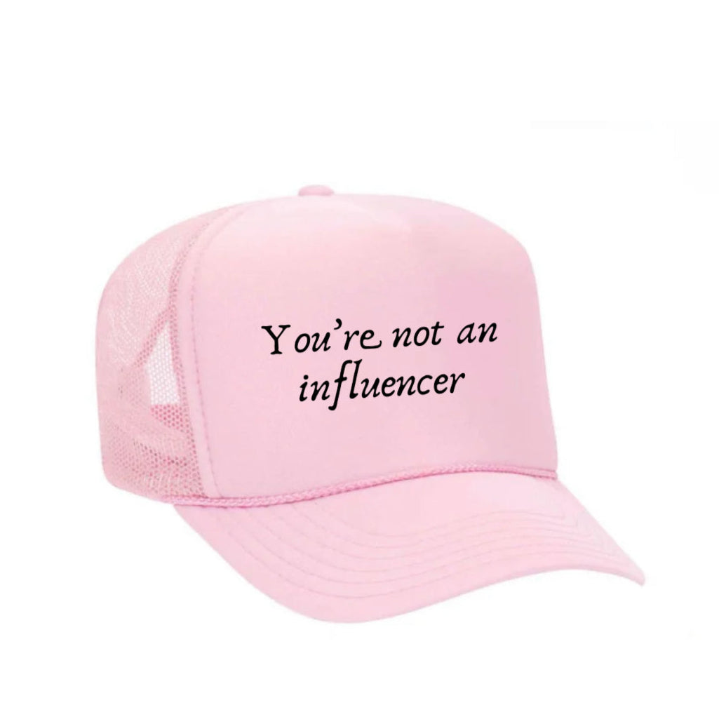 You’re Not An Influencer Trucker Hat