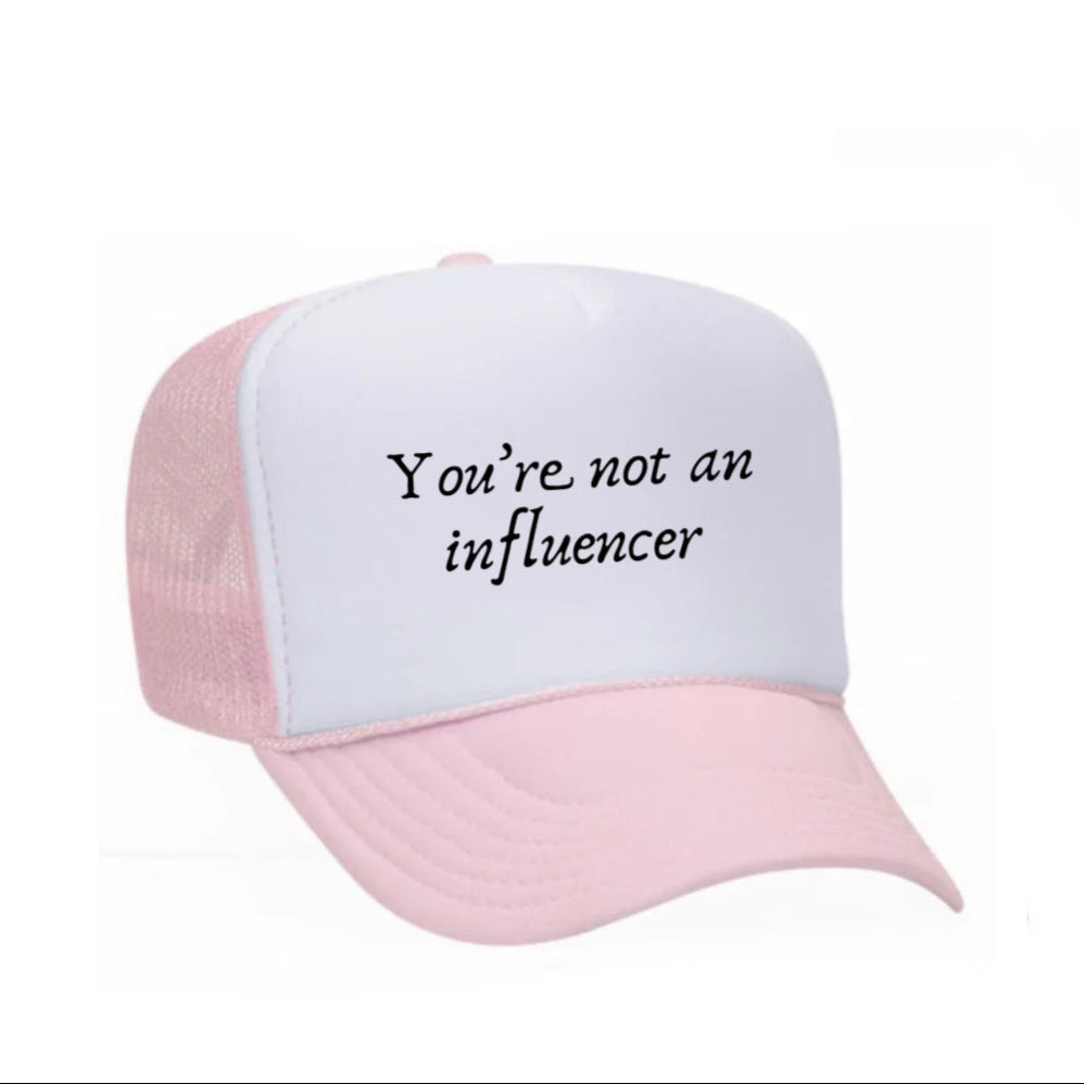 You’re Not An Influencer Trucker Hat