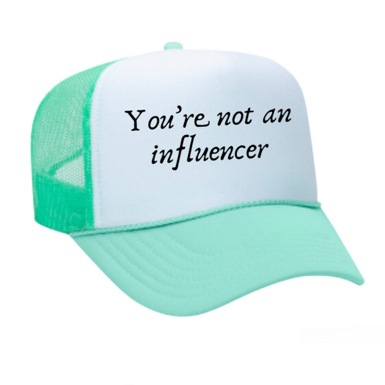 You’re Not An Influencer Trucker Hat