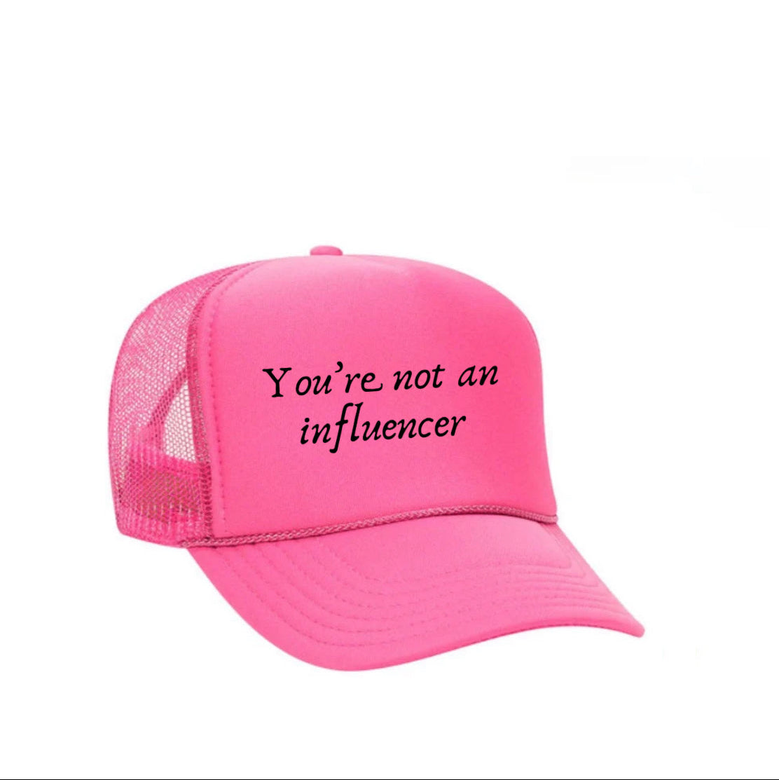 You’re Not An Influencer Trucker Hat