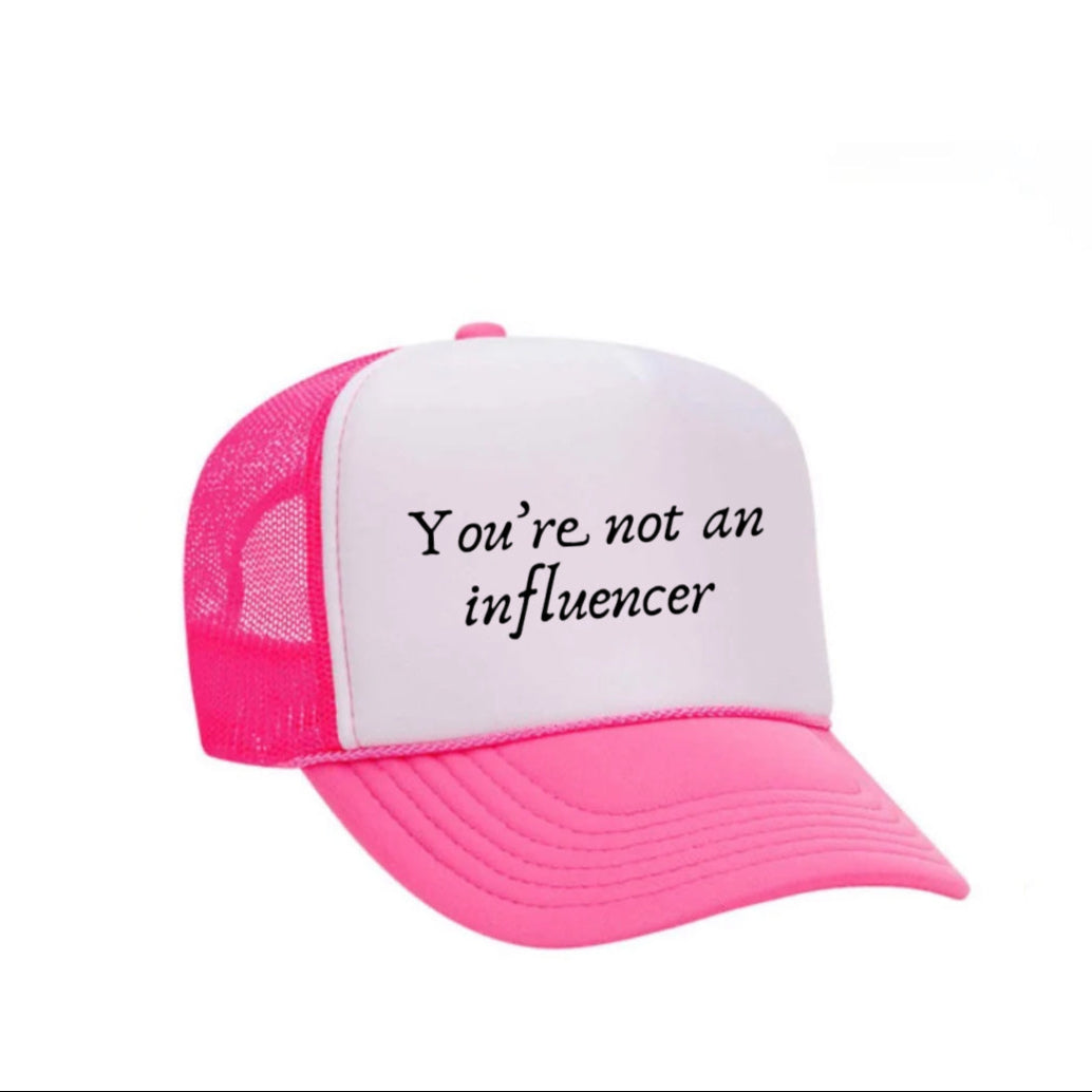You’re Not An Influencer Trucker Hat