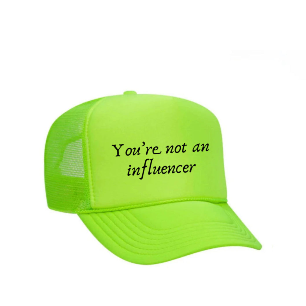 You’re Not An Influencer Trucker Hat