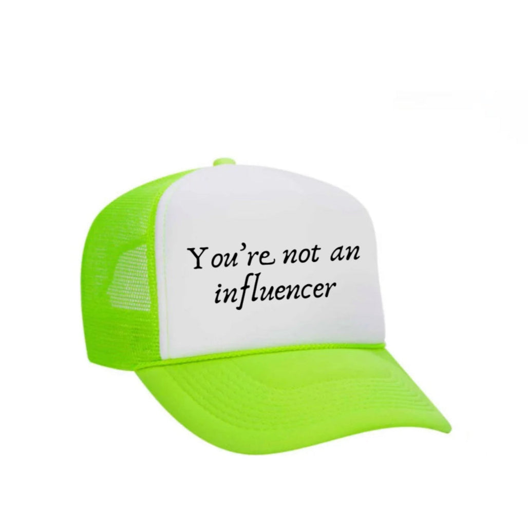 You’re Not An Influencer Trucker Hat