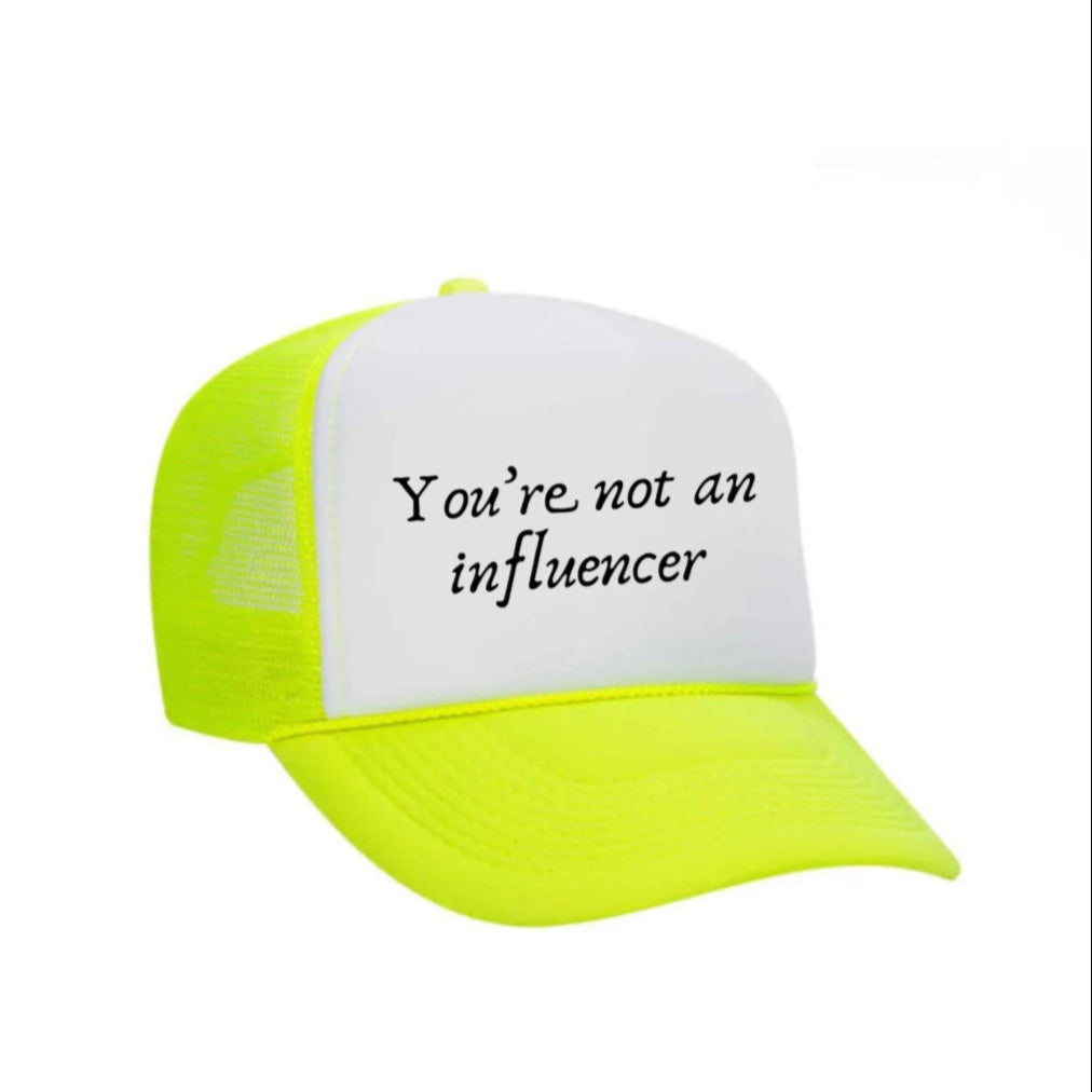 You’re Not An Influencer Trucker Hat