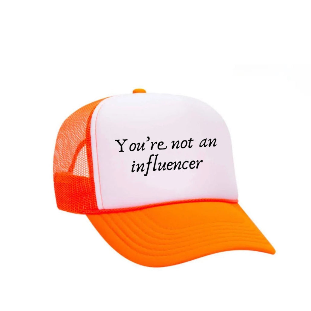 You’re Not An Influencer Trucker Hat