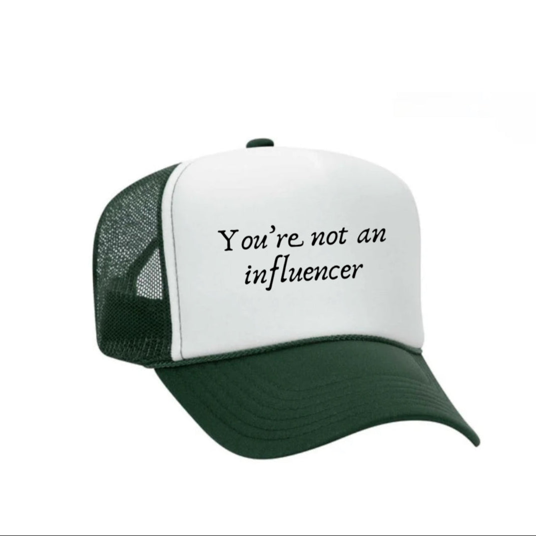You’re Not An Influencer Trucker Hat