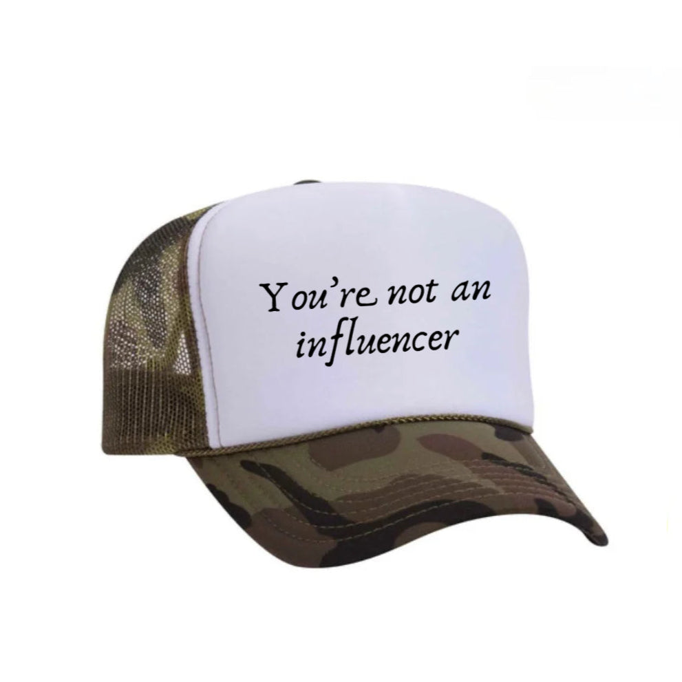 You’re Not An Influencer Trucker Hat