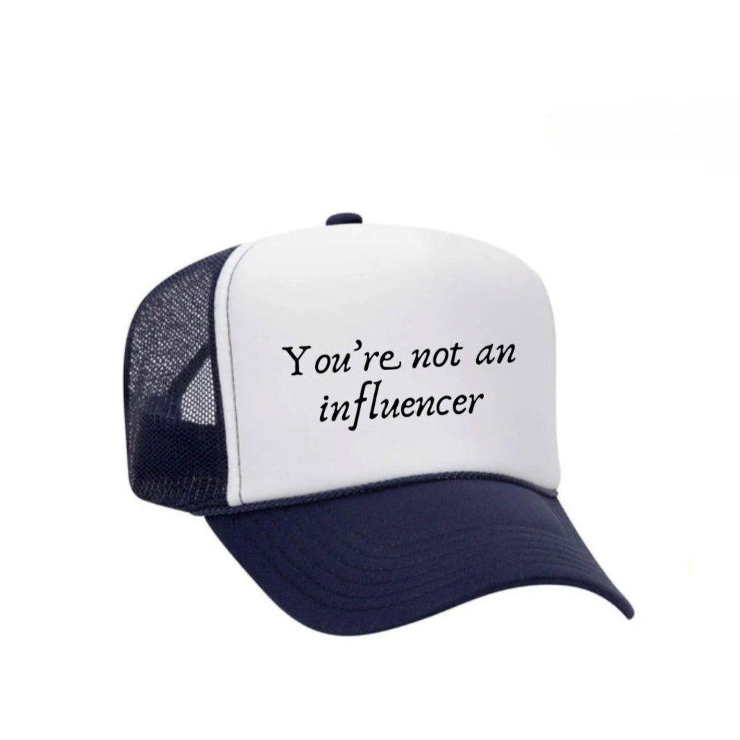 You’re Not An Influencer Trucker Hat