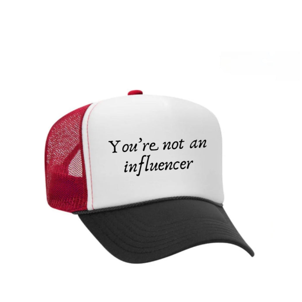 You’re Not An Influencer Trucker Hat