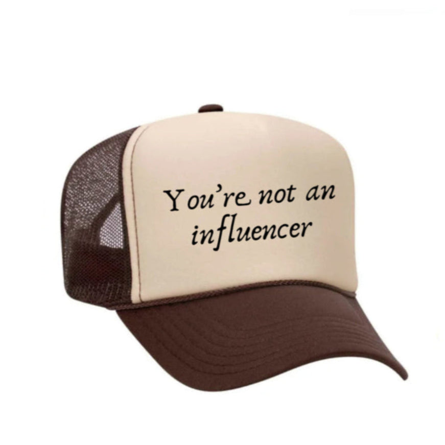 You’re Not An Influencer Trucker Hat