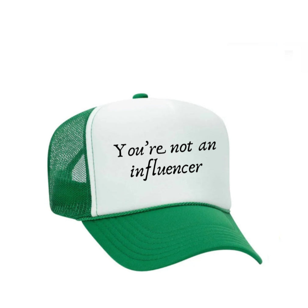 You’re Not An Influencer Trucker Hat