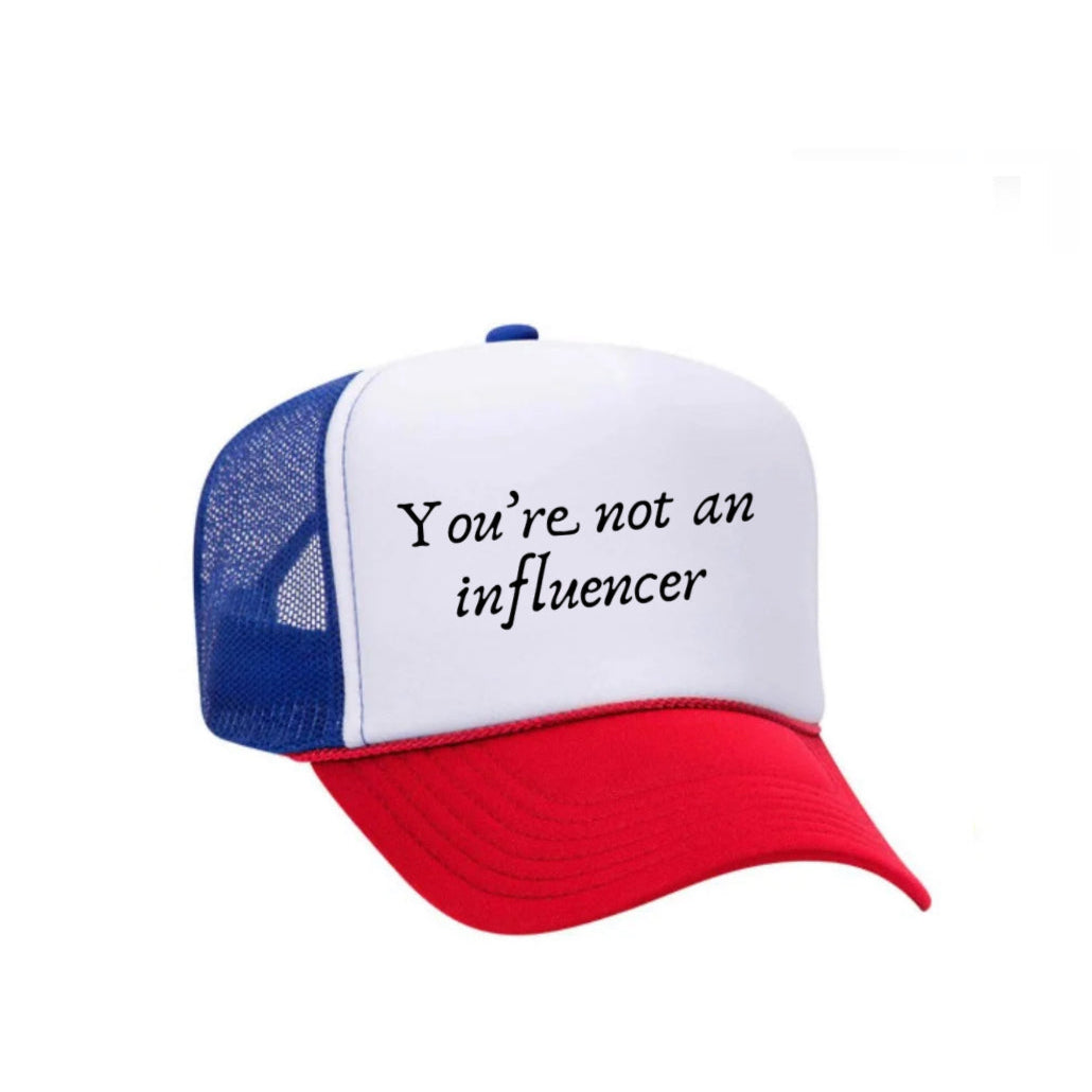You’re Not An Influencer Trucker Hat