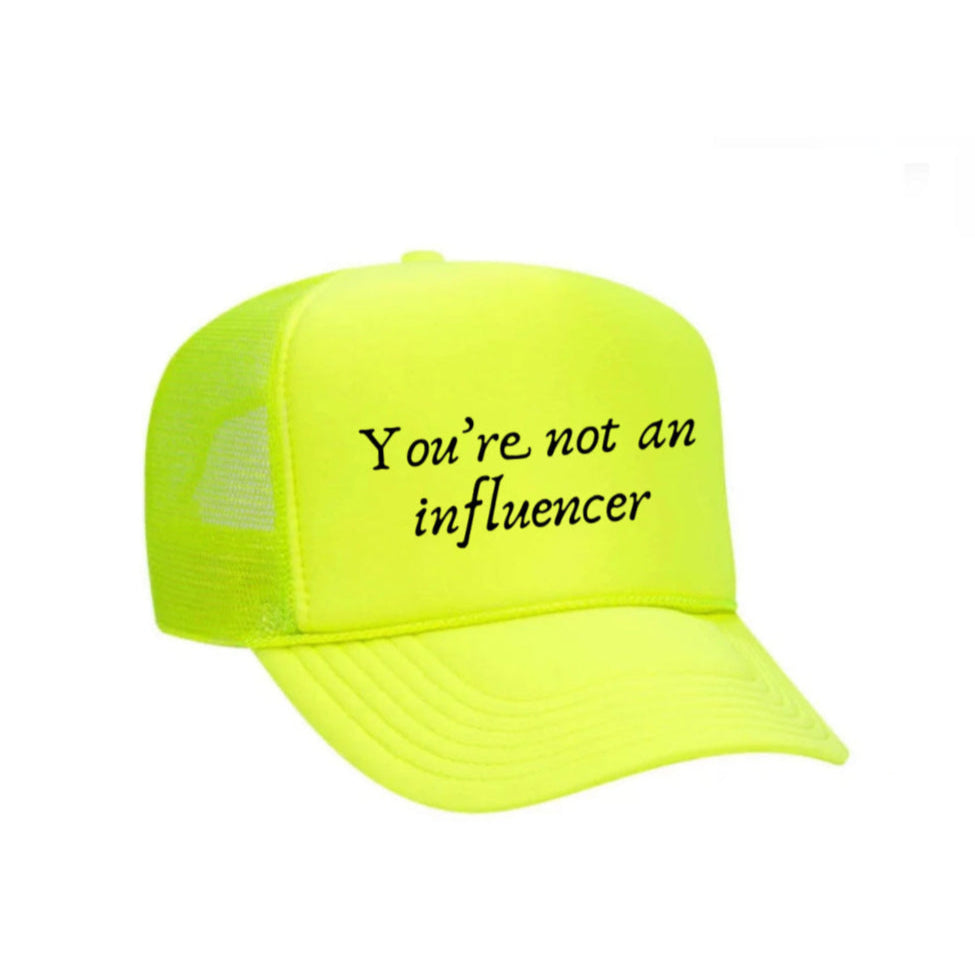 You’re Not An Influencer Trucker Hat