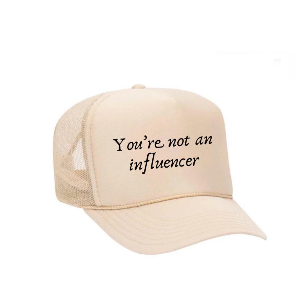 You’re Not An Influencer Trucker Hat