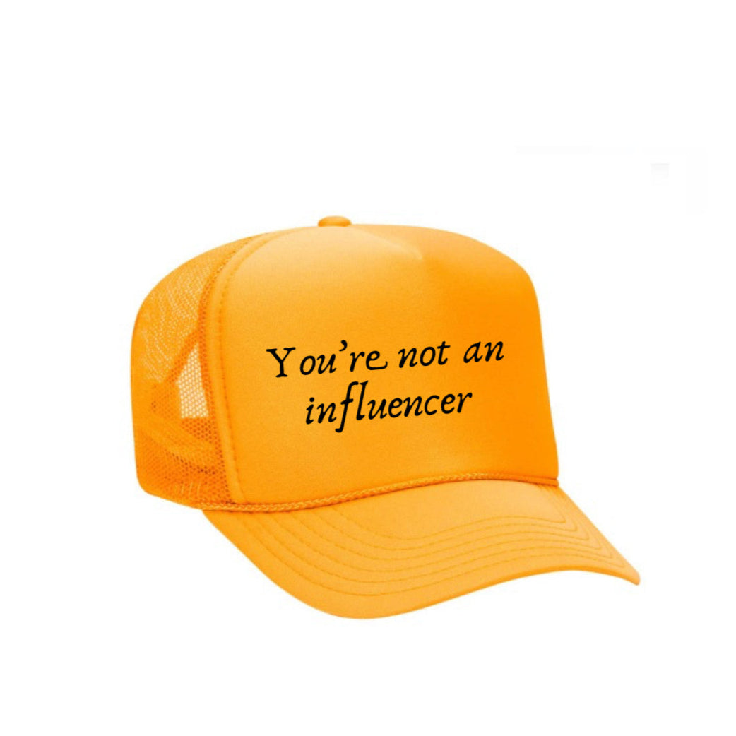 You’re Not An Influencer Trucker Hat