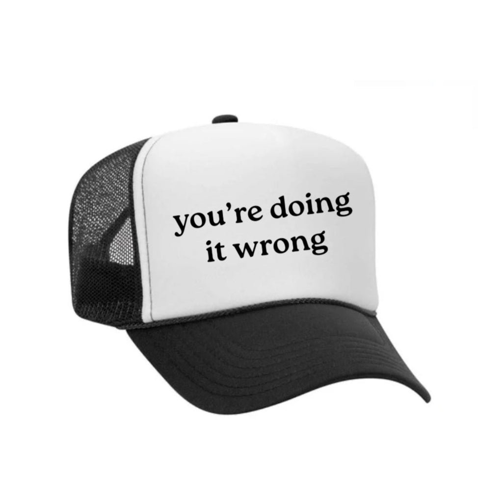You’re Doing It Wrong Trucker Hat