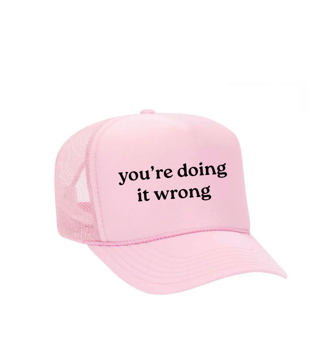 You’re Doing It Wrong Trucker Hat