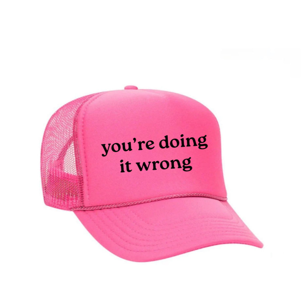 You’re Doing It Wrong Trucker Hat