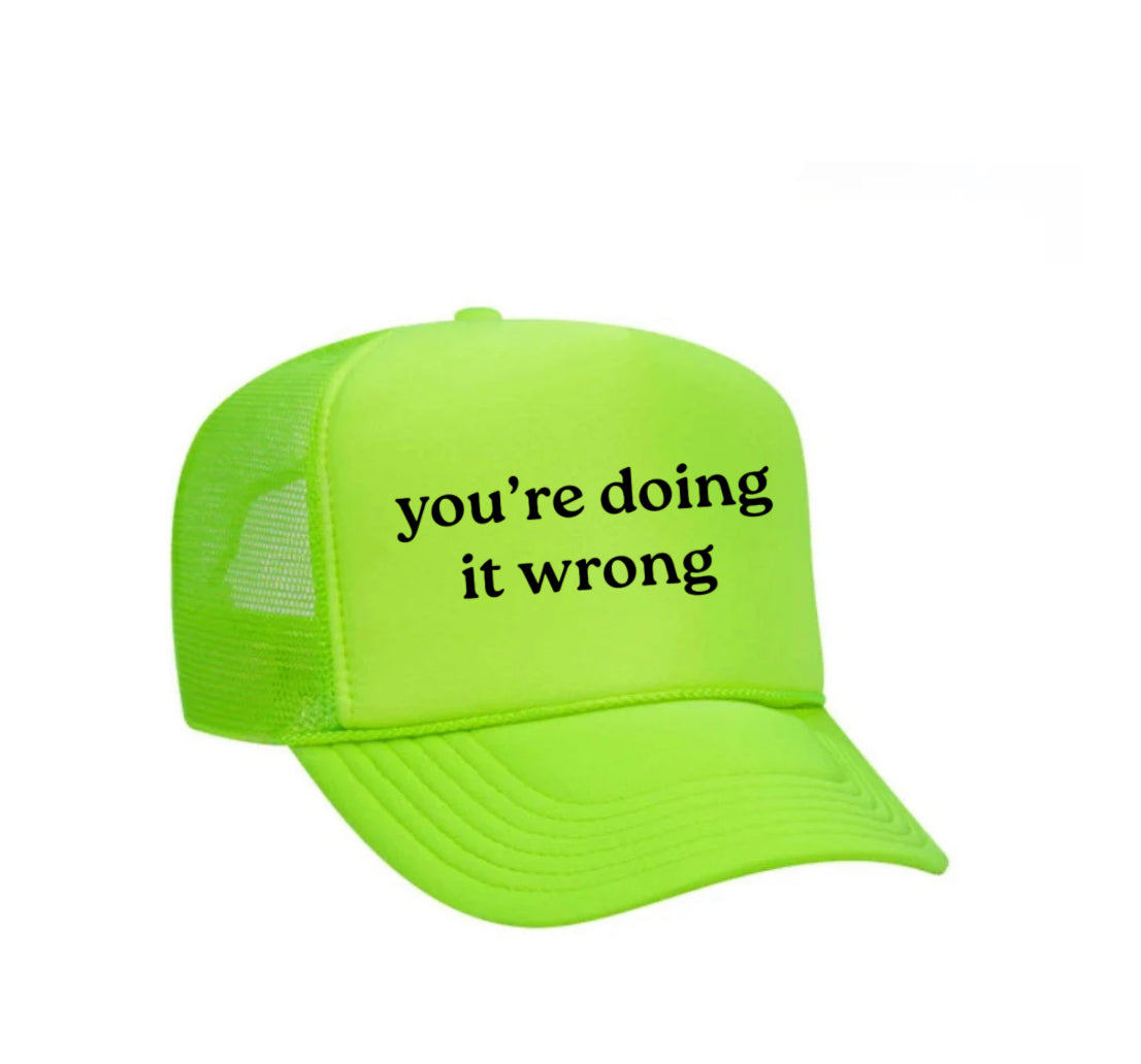 You’re Doing It Wrong Trucker Hat