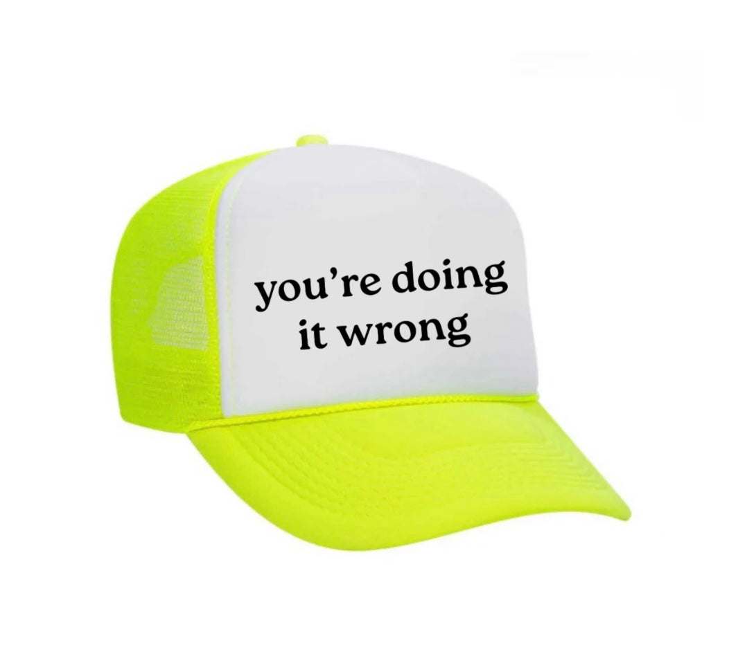 You’re Doing It Wrong Trucker Hat
