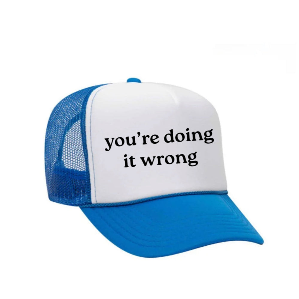 You’re Doing It Wrong Trucker Hat