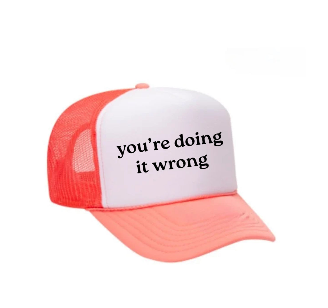 You’re Doing It Wrong Trucker Hat