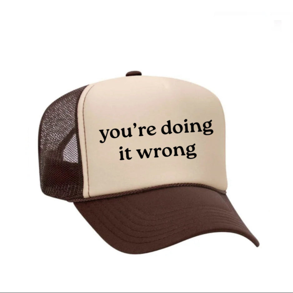 You’re Doing It Wrong Trucker Hat