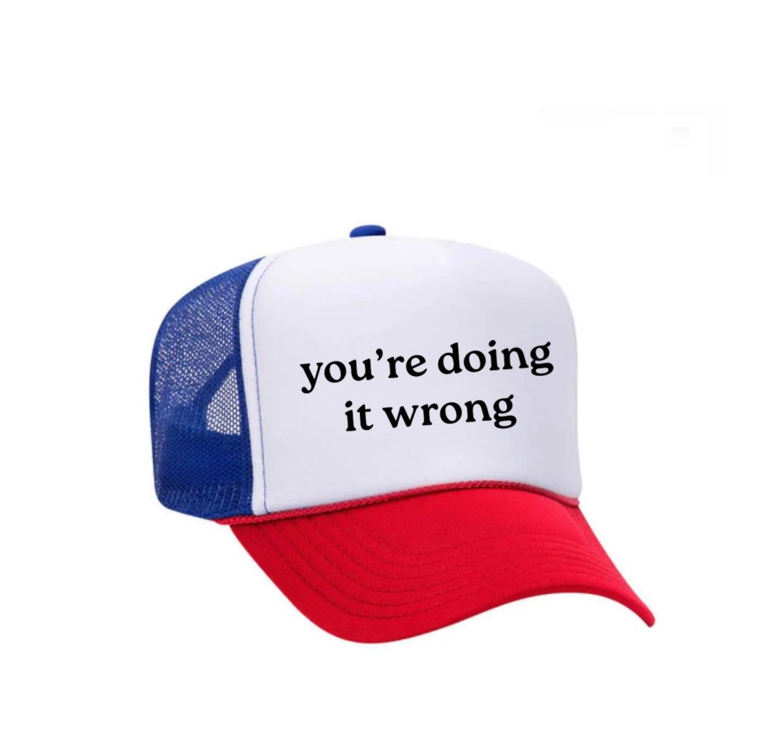 You’re Doing It Wrong Trucker Hat